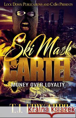 Ski Mask Cartel: Money Over Loyalty T. J. Edwards 9781985610651 Createspace Independent Publishing Platform