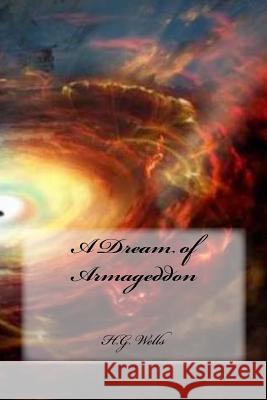 A Dream of Armageddon H. G. Wells Sara Lopez 9781985613539 Createspace Independent Publishing Platform