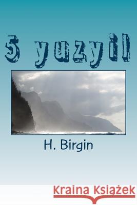 5 Yuzyil: Ms.1.2.3.4.5. Yuzyillar H. G. Birgin 9781985613935 Createspace Independent Publishing Platform