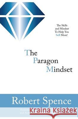 The Paragon Mindset Robert Spence 9781985614369