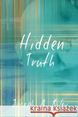 Hidden Truth Joseph A. Riley 9781985614956