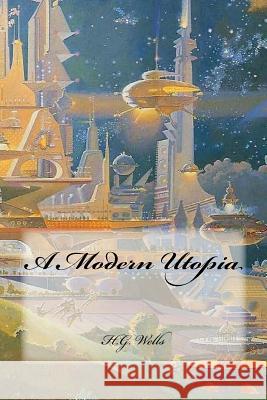 A Modern Utopia H. G. Wells Sara Lopez 9781985616592 Createspace Independent Publishing Platform