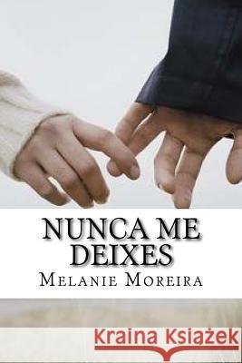 Nunca me Deixes Moreira, Melanie 9781985617216 Createspace Independent Publishing Platform