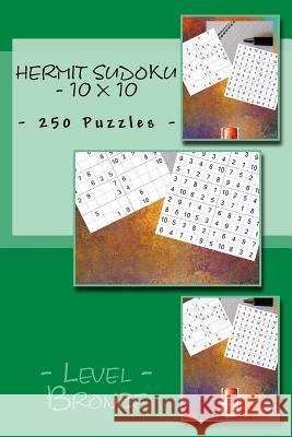 Hermit Sudoku - 10 X 10 - 250 Puzzles - Level Bronze: Best Puzzles for You Andrii Pitenko 9781985618121 Createspace Independent Publishing Platform