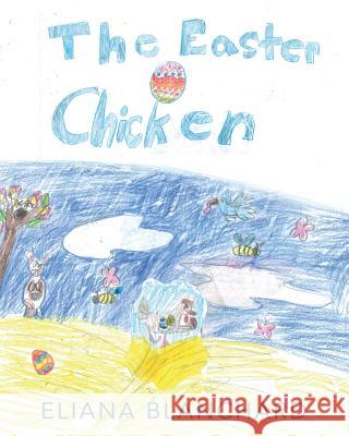 Easter Chicken Eliana Blanchard Eliana Blanchard 9781985618275 Createspace Independent Publishing Platform