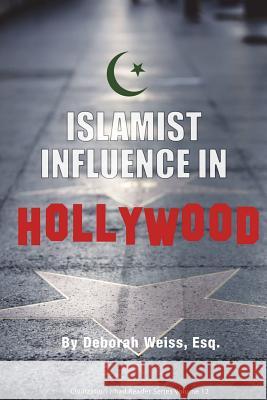 Islamist Influence in Hollywood Deborah Weis 9781985619043 Createspace Independent Publishing Platform