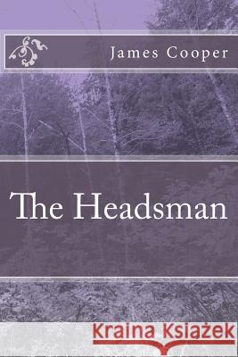 The Headsman James Fenimore Cooper 9781985619876 Createspace Independent Publishing Platform