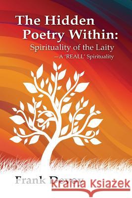 The Hidden Poetry Within: The Spirituality of the Laity: A 'REALL' Spirituality Devoy, Frank William 9781985624030