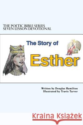 Story of Esther Seven Lesson Devotional Douglas Hamilton Travis Tarver 9781985626010