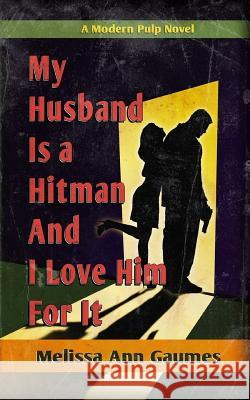 My Husband is a Hitman and I love Him for It Finch, Putnam 9781985629899
