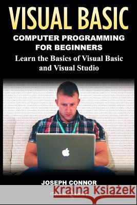 Visual Basic: Computer Programming for Beginners: Learn the Basics of Visual Basic and Visual Studio It Starte 9781985630178 Createspace Independent Publishing Platform