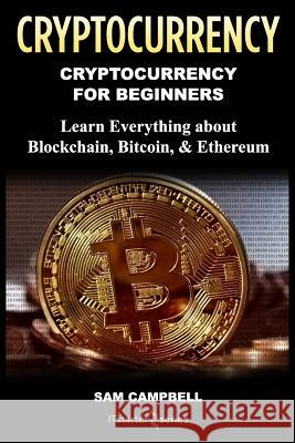 Crypto Currency: Cryptocurrency for Beginners: Learn Everything about: Blockchain, Bitcoin, & Ethereum Starter Series, It 9781985630321 Createspace Independent Publishing Platform