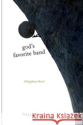 god's favorite band: A Sisyphean Novel Doctor, Dallas 9781985630703 Createspace Independent Publishing Platform