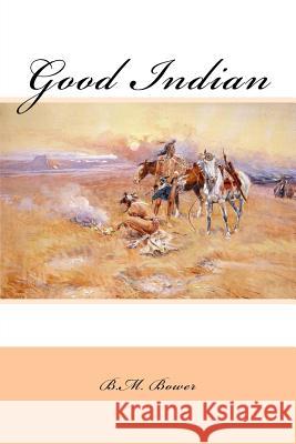 Good Indian B. M. Bower Charles Marion Russell 9781985631915