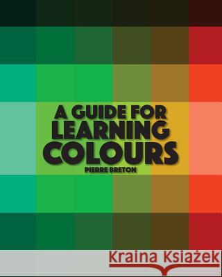 A Guide To Learning Colours: English Language Learning - Basic Colours Breton, Pierre 9781985633452