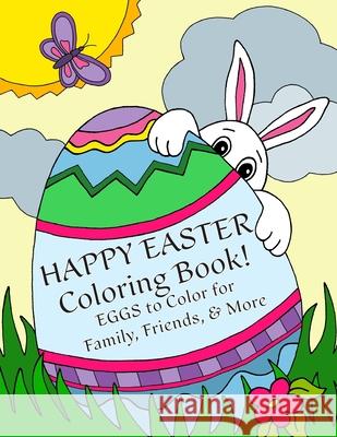 Happy Easter Coloring Book: Eggs to Color for Family, Friends, & More!: Uses: Easter Cards, Decorating, Thank You's, Notes, & More for Children! Florabella Publishing 9781985635319 Createspace Independent Publishing Platform
