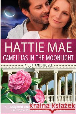 Camellias in the Moonlight: a Bon Amie Novel Mae, Hattie 9781985638327 Createspace Independent Publishing Platform