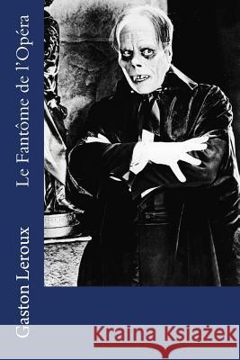 Le Fantôme de l'Opéra LeRoux, Gaston 9781985638495 Createspace Independent Publishing Platform