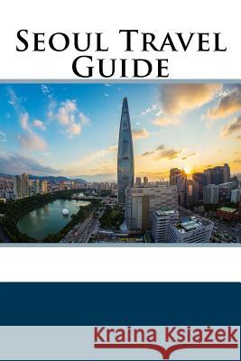 Seoul Travel Guide Jack Harris 9781985638839 Createspace Independent Publishing Platform