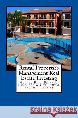 Rental Properties Management Real Estate Investing: How to Find, Finance, Landlord & Get Rental Property Income Brian Mahoney 9781985639607 Createspace Independent Publishing Platform