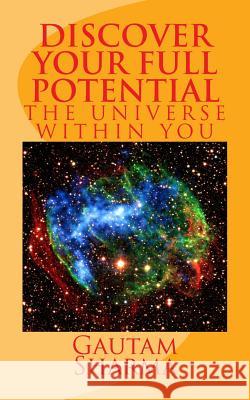 Discover your full potential: The Universe within you Sharma, Gautam 9781985640139 Createspace Independent Publishing Platform