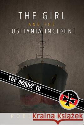 The Sequel to the Girl and the Lusitania Incident Robert Ernst 9781985641204 Createspace Independent Publishing Platform