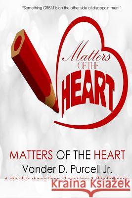 Matters of the Heart: Devotions to Inspire Ones Heart Vander D. Purcel 9781985644441