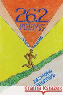 26.2 Poems About Running Rutherford, Desmond 9781985646346 Createspace Independent Publishing Platform