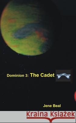 Dominion 3: The Cadet Jene Beal 9781985648494 Createspace Independent Publishing Platform