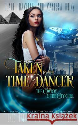 Taken by the Time Dancer Clair Traveler Tristan Hunt Vanessa Ruinz 9781985648531 Createspace Independent Publishing Platform