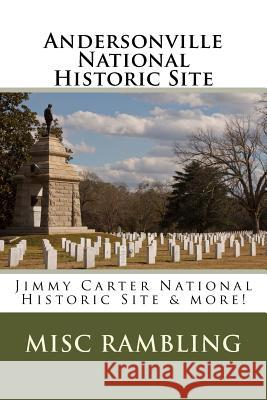 Andersonville National Historic Site: Jimmy Carter National Historic Site & more! Rambling, Misc 9781985651616 Createspace Independent Publishing Platform