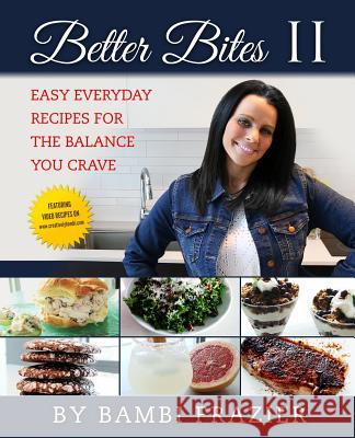 Better Bites II: Easy Everyday Recipes for the Balance You Crave Bambi Frazier 9781985652545