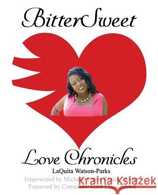 BitterSweet Love Chronicles: The Good, Bad, and Uhm...of Love Watson-Parks, Laquita 9781985652552