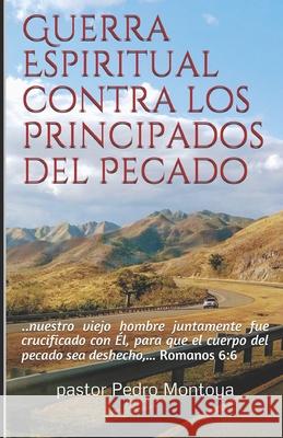 Guerra Espiritual contra los Principados del Pecado: Serie de Ensenanzas sobre la Guerra Espiritual Pedro Montoya 9781985652897