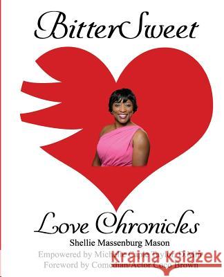 BitterSweet Love Chronicles: The Good, Bad, and Uhm...of Love Massenburg, Shellie Mason 9781985652910 Createspace Independent Publishing Platform