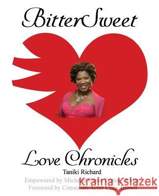 BitterSweet Love Chronicles: The Good, Bad, and Uhm...of Love Richard, Taniki 9781985653016 Createspace Independent Publishing Platform