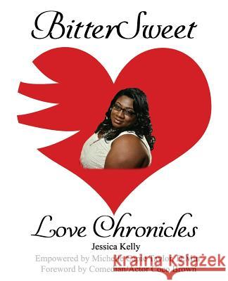 BitterSweet Love Chronicles: The Good, Bad, and Uhm...of Love Kelley, Jessica 9781985653207