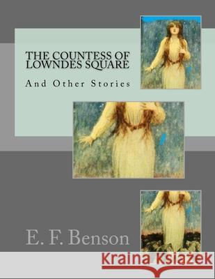 The Countess of Lowndes Square And Other Stories E. F. Benson 9781985653405 Createspace Independent Publishing Platform