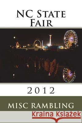 NC State Fair: 2012 Misc Rambling 9781985653610 Createspace Independent Publishing Platform