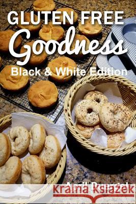 Gluten Free Goodness Black & White Edition April Buergel 9781985653801 Createspace Independent Publishing Platform