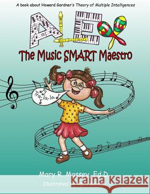 Alex, the Music SMART Maestro: A book about Howard Gardner's Theory of Multiple Intelligences Bensch, April 9781985654075 Createspace Independent Publishing Platform