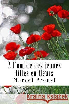 A l'ombre des jeunes filles en fleurs: À la recherche du temps perdu #2 Proust, Marcel 9781985654600