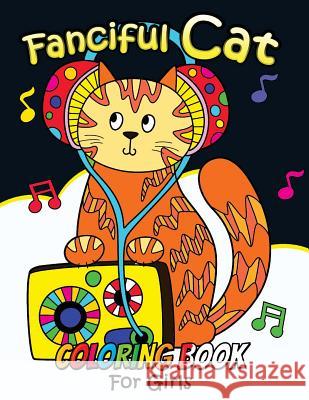 Fanciful Cat Coloring Book For Girls: Animal Stress-relief Coloring Book For Adults and Grown-ups Adult Coloring Books 9781985656932 Createspace Independent Publishing Platform