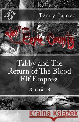 Tabby and The Return of The Blood Elf Empress James, Terry 9781985660557 Createspace Independent Publishing Platform