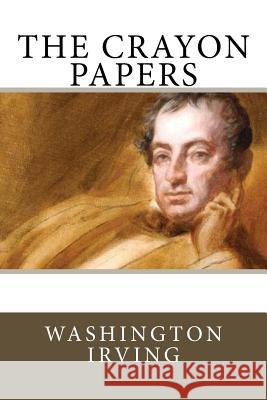 The Crayon Papers Washington Irving 9781985660748