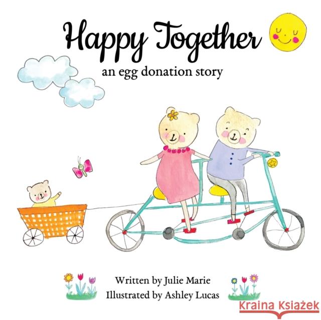 Happy Together: an egg donation story Lucas, Ashley 9781985661851