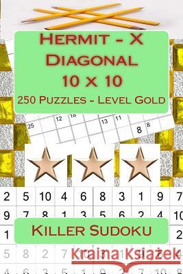 Killer Sudoku - Hermit - X Diagonal 10 X 10 - 250 Puzzles - Level Gold: Perfect Charging for Your Mind Andrii Pitenko 9781985662803 Createspace Independent Publishing Platform