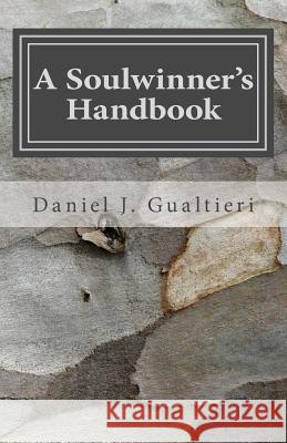 A Soulwinner's Handbook Daniel J. Gualtieri 9781985662957