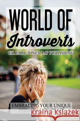 World of Introverts: Embracing Your Unique Personality Trait Gil Earl-Jones Mp Publishing 9781985663091 Createspace Independent Publishing Platform