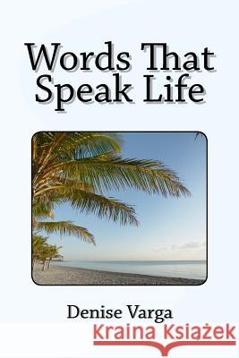 Words That Speak Life Denise Varga 9781985663138